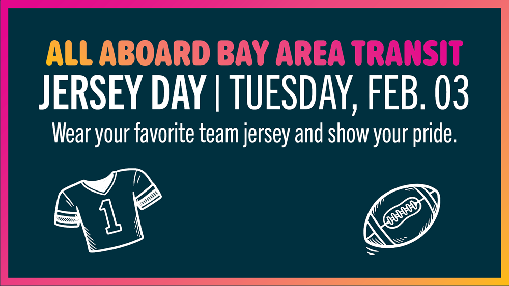A graphic with the following text: All Aboard Bay Area Transit. Jersey Day, Tuesday, Feb. 3. Wear your favorite team jersey and show your pride.